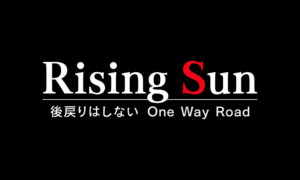 Rising Sun ~後戻りはしないOne Way Road~